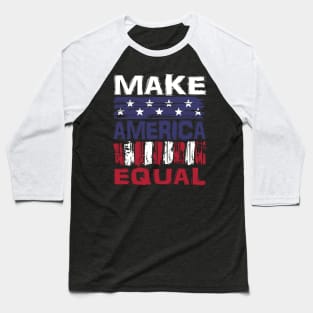 Make America Equal Baseball T-Shirt